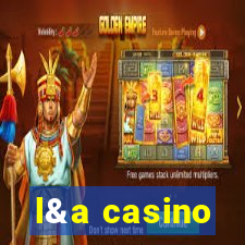 l&a casino