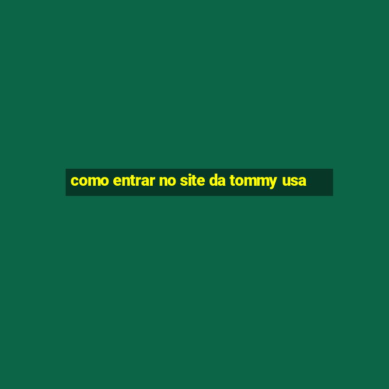 como entrar no site da tommy usa