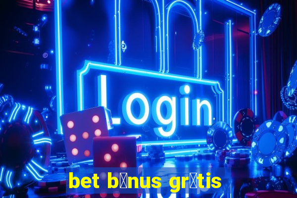 bet b么nus gr谩tis