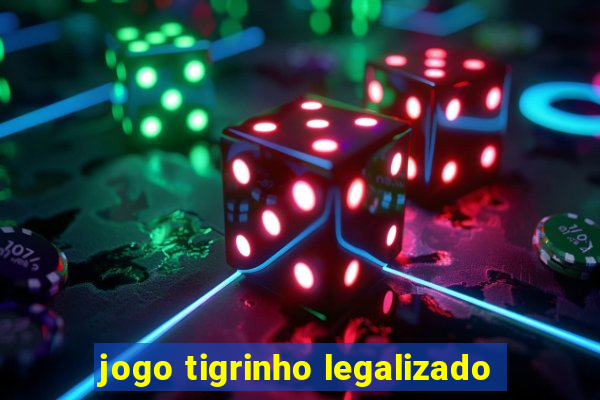 jogo tigrinho legalizado