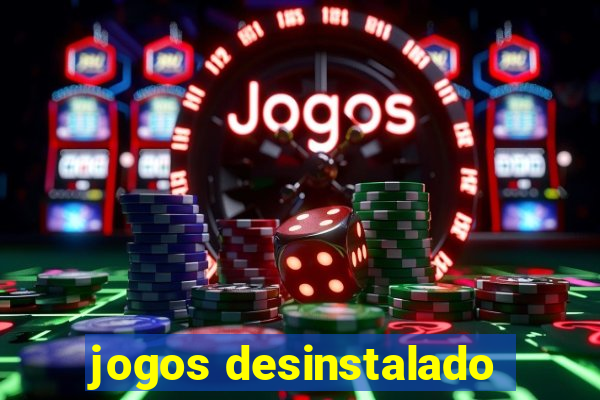 jogos desinstalado