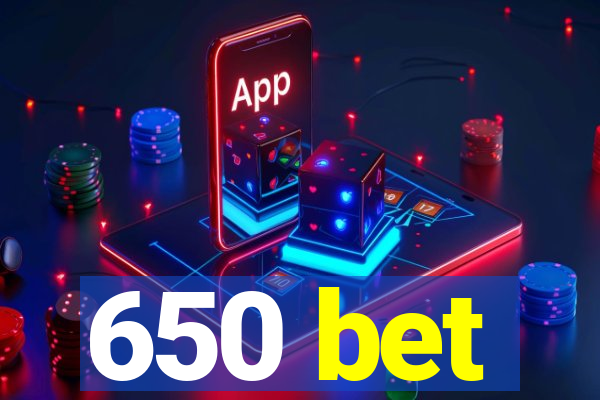 650 bet