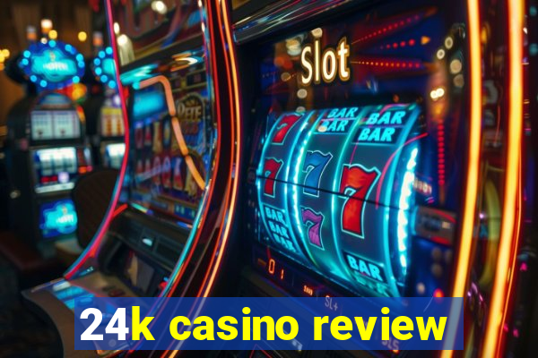 24k casino review