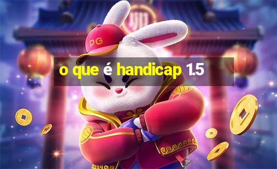 o que é handicap 1.5