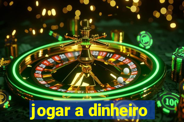 jogar a dinheiro