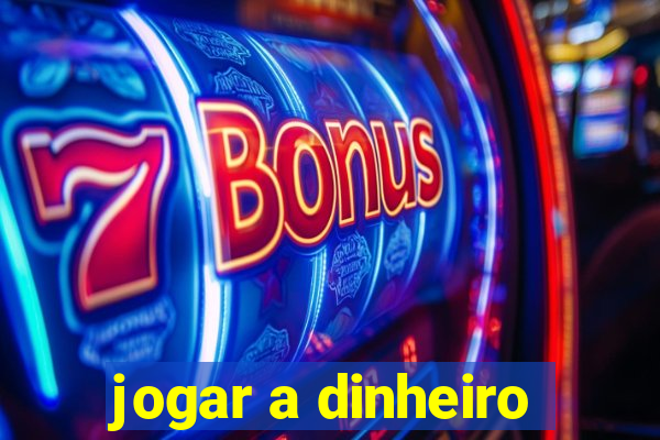 jogar a dinheiro