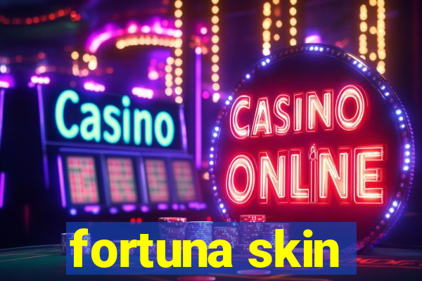 fortuna skin