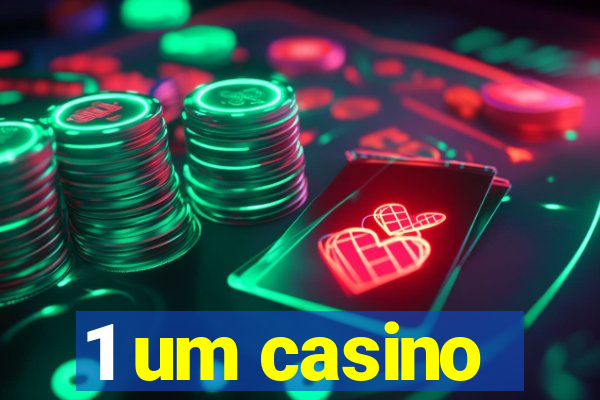 1 um casino