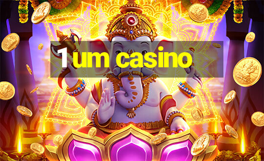 1 um casino