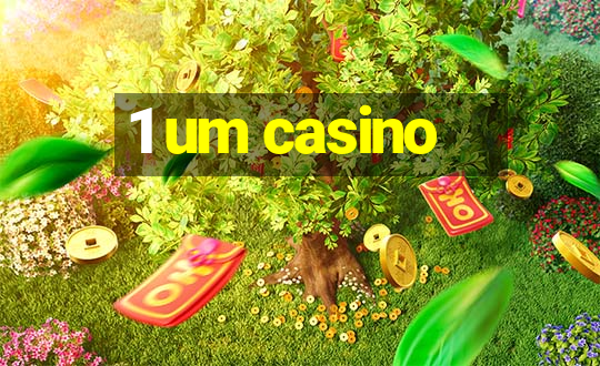 1 um casino