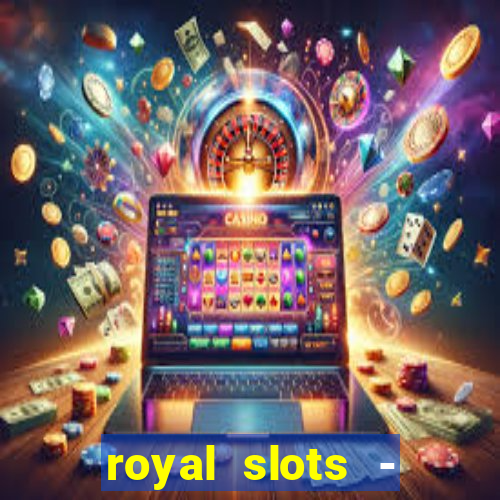 royal slots - casino slots 777