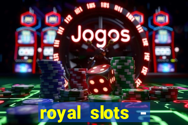 royal slots - casino slots 777