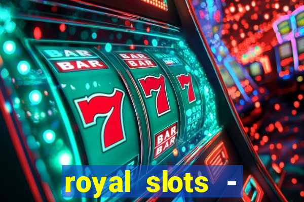 royal slots - casino slots 777