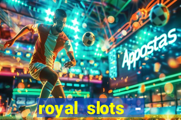 royal slots - casino slots 777