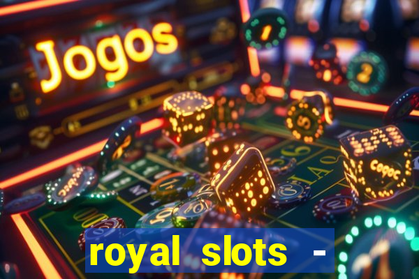 royal slots - casino slots 777