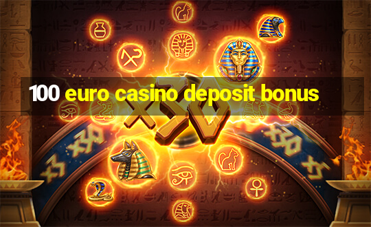 100 euro casino deposit bonus