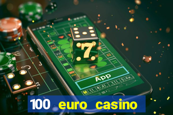 100 euro casino deposit bonus