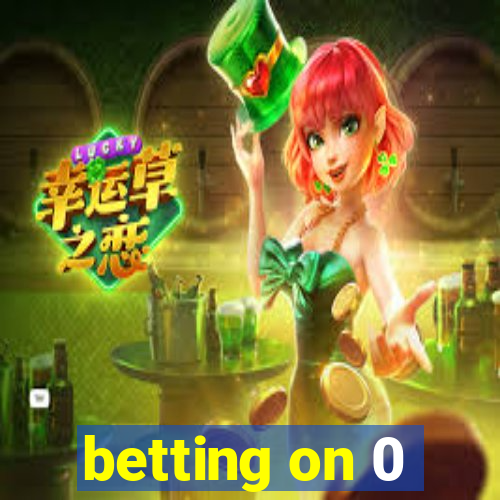 betting on 0