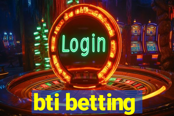 bti betting