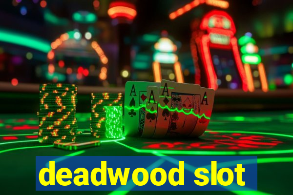 deadwood slot