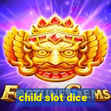 child slot dice