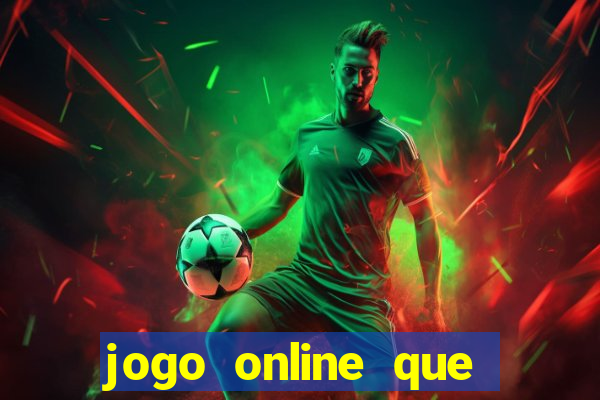 jogo online que ganha dinheiro real