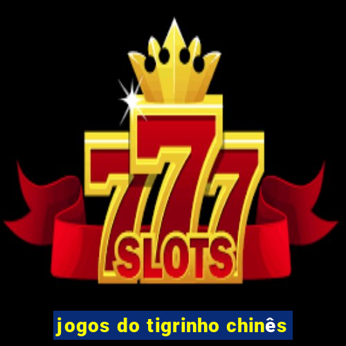 jogos do tigrinho chinês