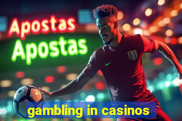 gambling in casinos