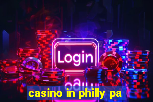 casino in philly pa