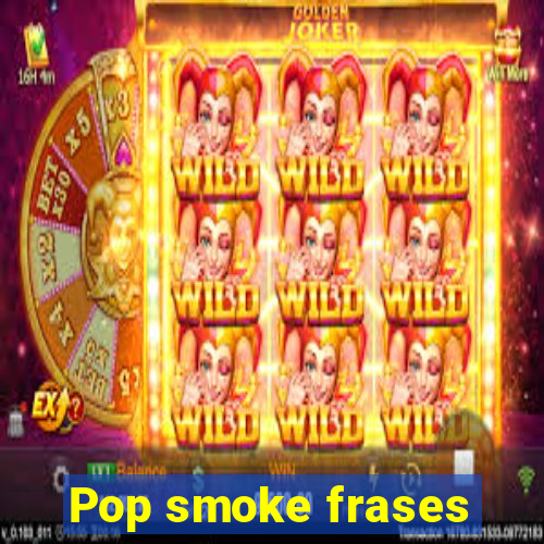 Pop smoke frases