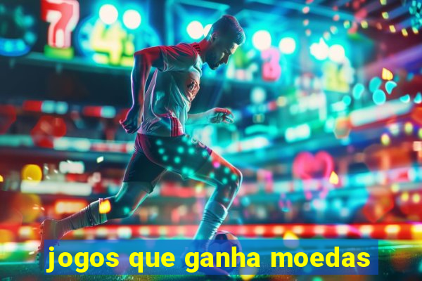 jogos que ganha moedas