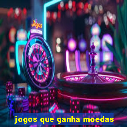 jogos que ganha moedas