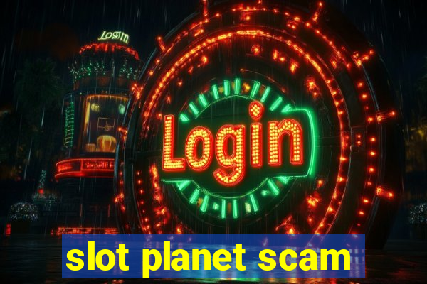 slot planet scam