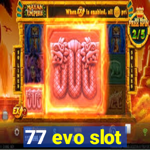 77 evo slot