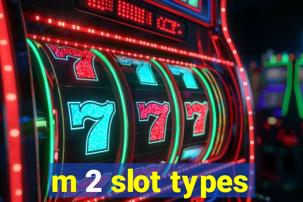 m 2 slot types