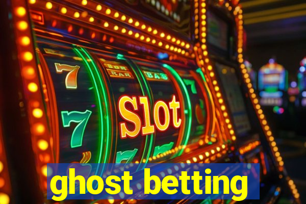 ghost betting