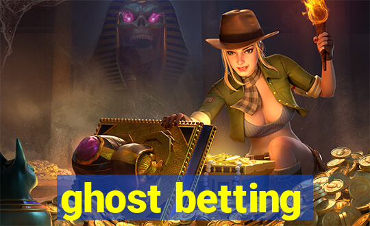 ghost betting