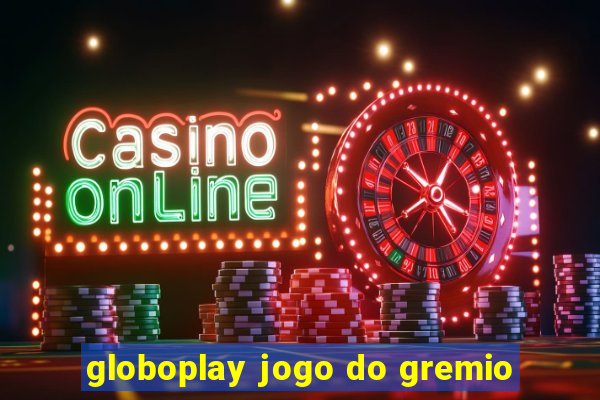 globoplay jogo do gremio