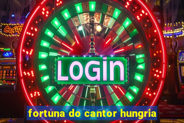 fortuna do cantor hungria