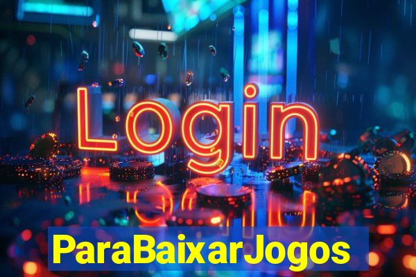 ParaBaixarJogos