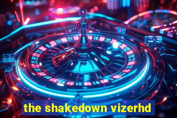 the shakedown vizerhd