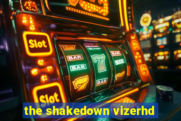 the shakedown vizerhd