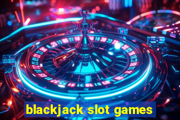 blackjack slot games