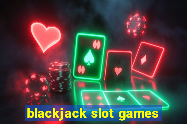 blackjack slot games