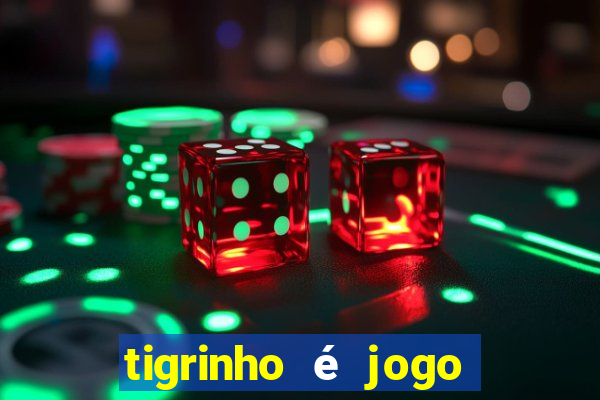 tigrinho é jogo de azar