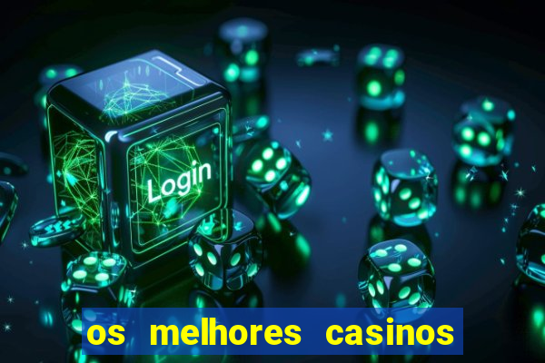 os melhores casinos online do mundo