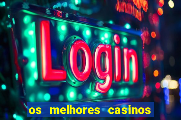 os melhores casinos online do mundo