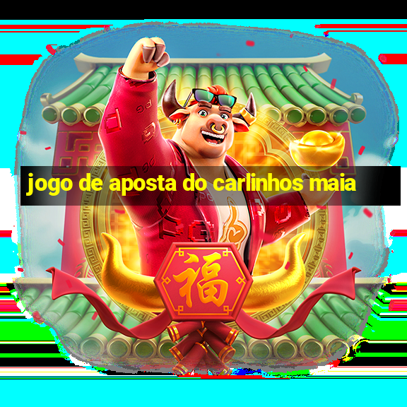 jogo de aposta do carlinhos maia