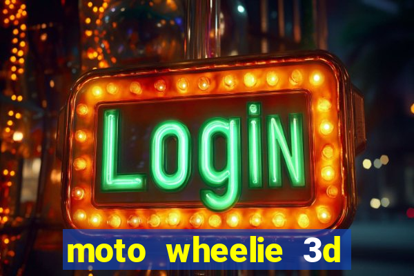 moto wheelie 3d dinheiro infinito