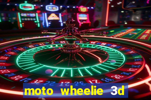 moto wheelie 3d dinheiro infinito